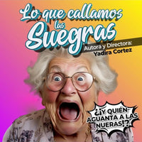 Un mujer, una suegra grita desesperadamente...pero tambien se sabe complice. Cartel promocional de la obra de teatro "Lo que callamos las suegras" en el Foro Coapa